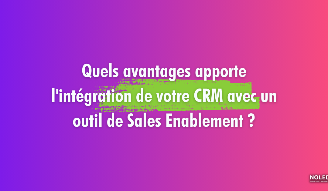 Quels avantages apporte l’intégration de votre CRM avec un outil de Sales Enablement ?